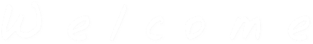 W e l c o m e W e l c o m e
